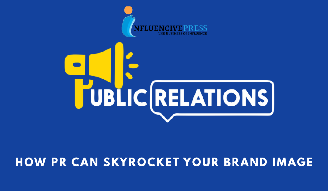 How PR can skyrocket your brand image in 2022